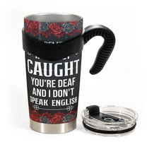 You're Deaf & I Don't Speak English - New Version - Personalized Tumbler Cup